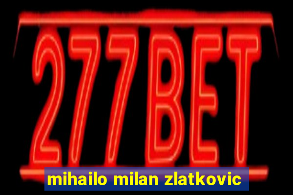 mihailo milan zlatkovic